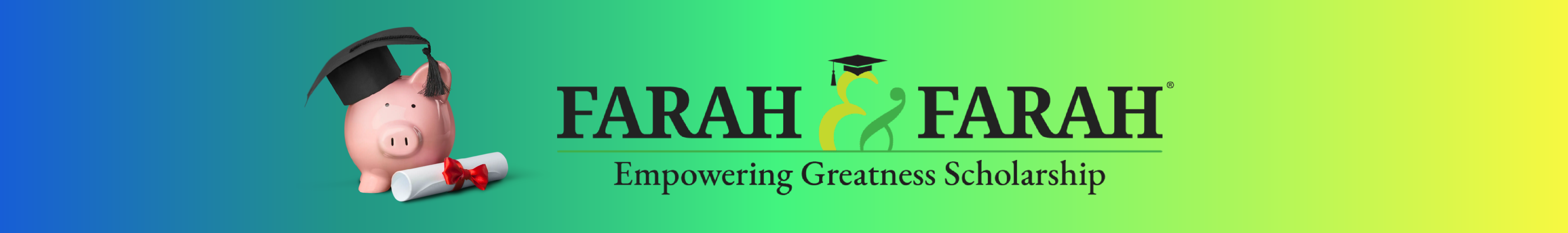 Farah & Farah Empowering Greatness Scholarship Header